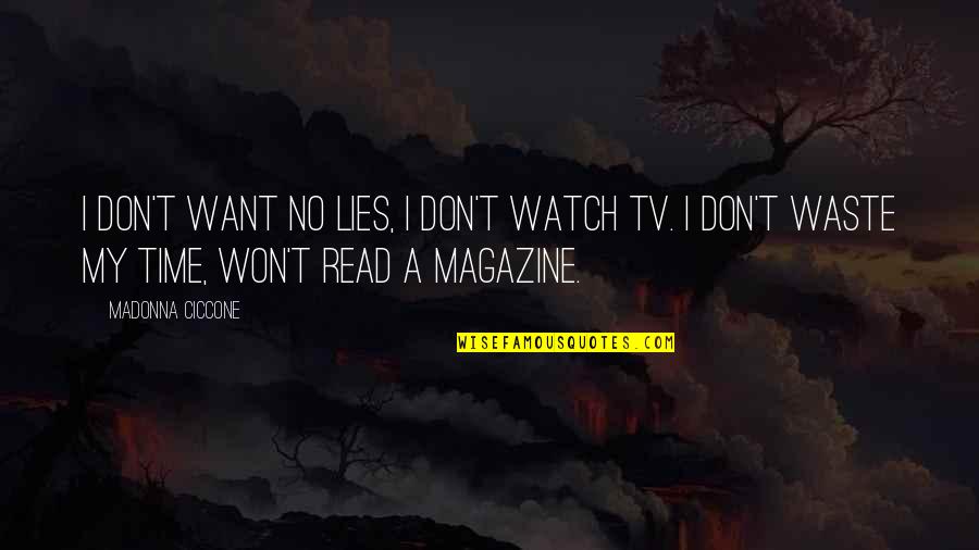 Teeples Quotes By Madonna Ciccone: I don't want no lies, I don't watch