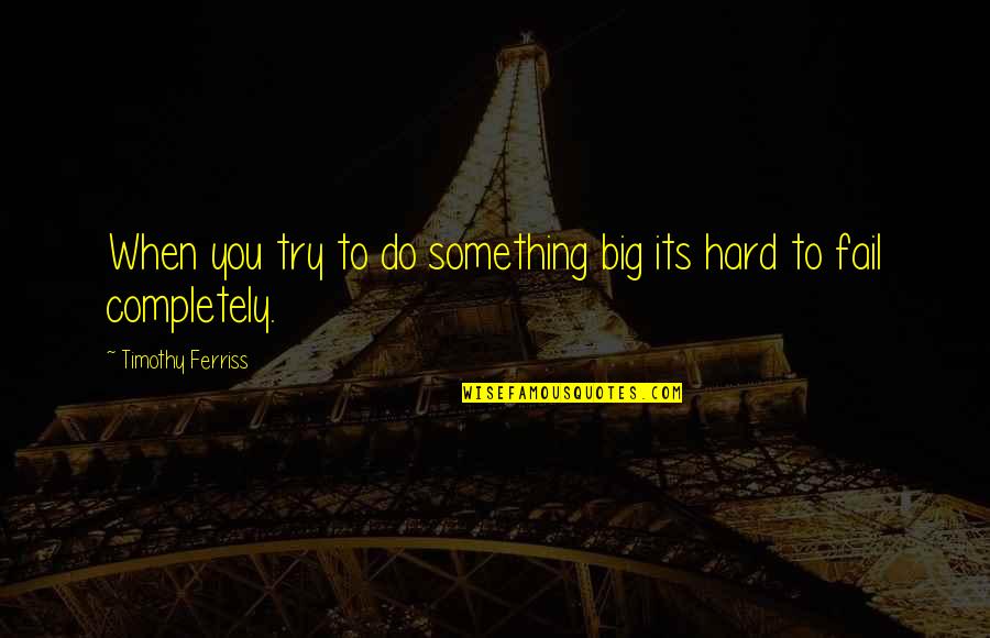 Teerapong Quotes By Timothy Ferriss: When you try to do something big its Teerapong Quotes By Timothy Ferriss: When you try to do something big its