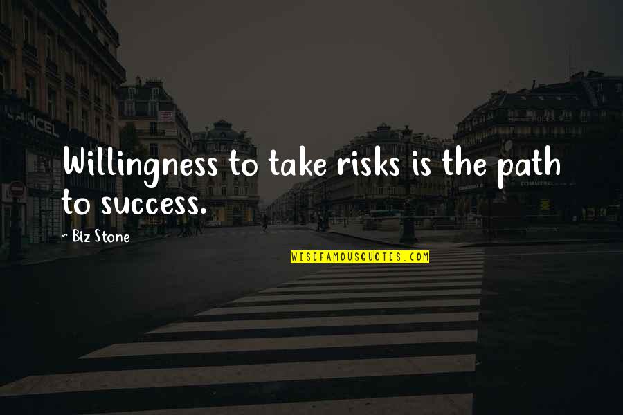Teesha Moore Quotes By Biz Stone: Willingness to take risks is the path to