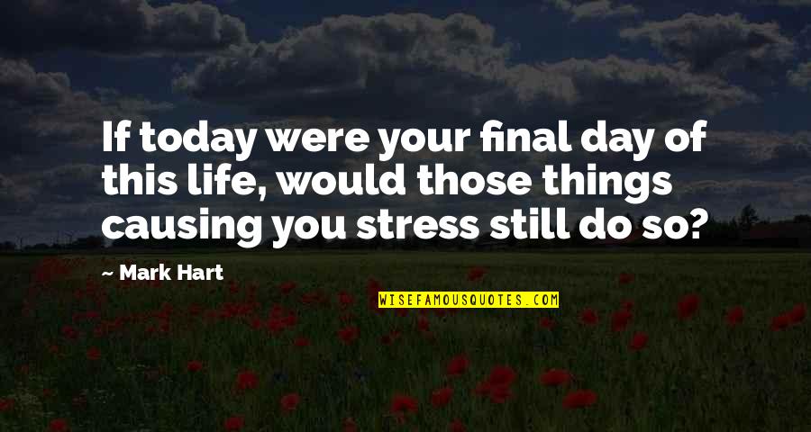 Teesside Live Quotes By Mark Hart: If today were your final day of this Teesside Live Quotes By Mark Hart: If today were your final day of this