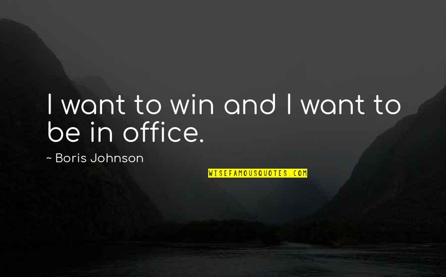 Teetar Quotes By Boris Johnson: I want to win and I want to