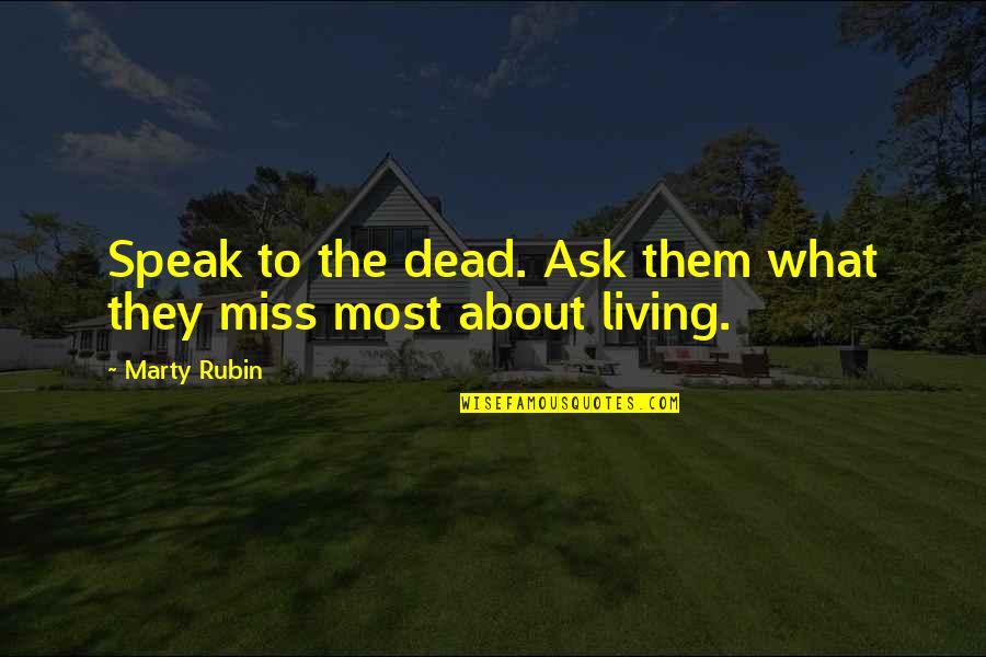 Teetering Quotes By Marty Rubin: Speak to the dead. Ask them what they