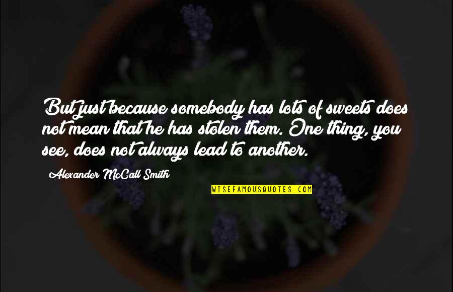 Teeters Quotes By Alexander McCall Smith: But just because somebody has lots of sweets Teeters Quotes By Alexander McCall Smith: But just because somebody has lots of sweets