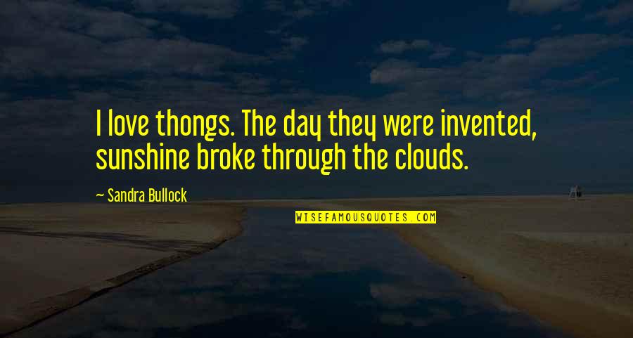Teeters Quotes By Sandra Bullock: I love thongs. The day they were invented,