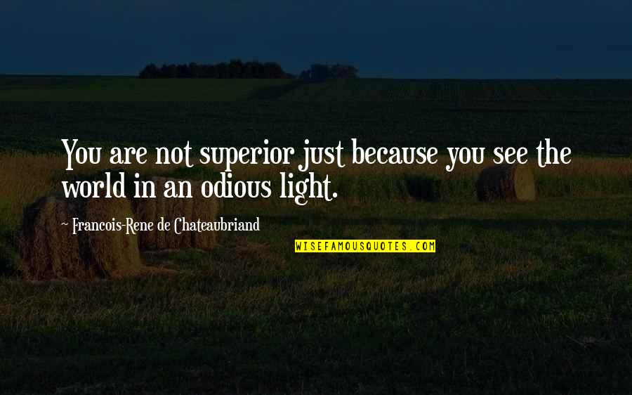 Teeth Falling Out Quotes By Francois-Rene De Chateaubriand: You are not superior just because you see Teeth Falling Out Quotes By Francois-Rene De Chateaubriand: You are not superior just because you see