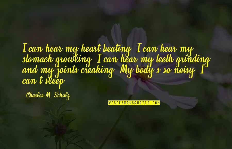 Teeth Grinding Quotes By Charles M. Schulz: I can hear my heart beating. I can