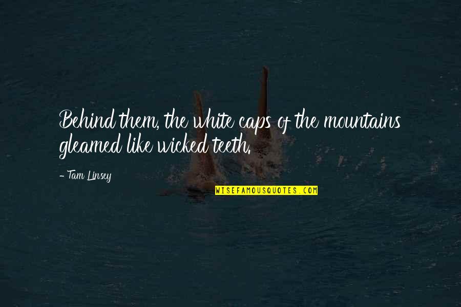 Teeth In White Teeth Quotes By Tam Linsey: Behind them, the white caps of the mountains