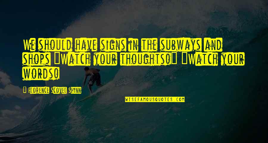 Teeth Paining Quotes By Florence Scovel Shinn: We should have signs in the subways and Teeth Paining Quotes By Florence Scovel Shinn: We should have signs in the subways and