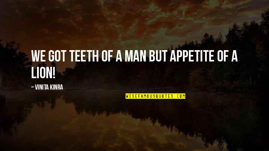 Teeth Quotes And Quotes By Vinita Kinra: We got teeth of a man but appetite