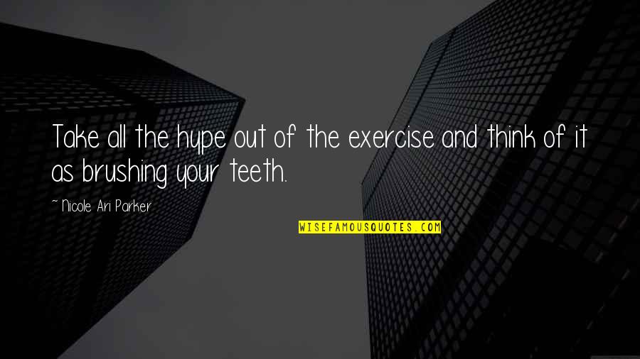 Teeth Quotes By Nicole Ari Parker: Take all the hype out of the exercise