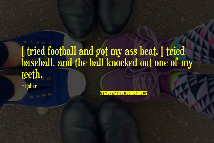 Teeth Quotes By Usher: I tried football and got my ass beat.