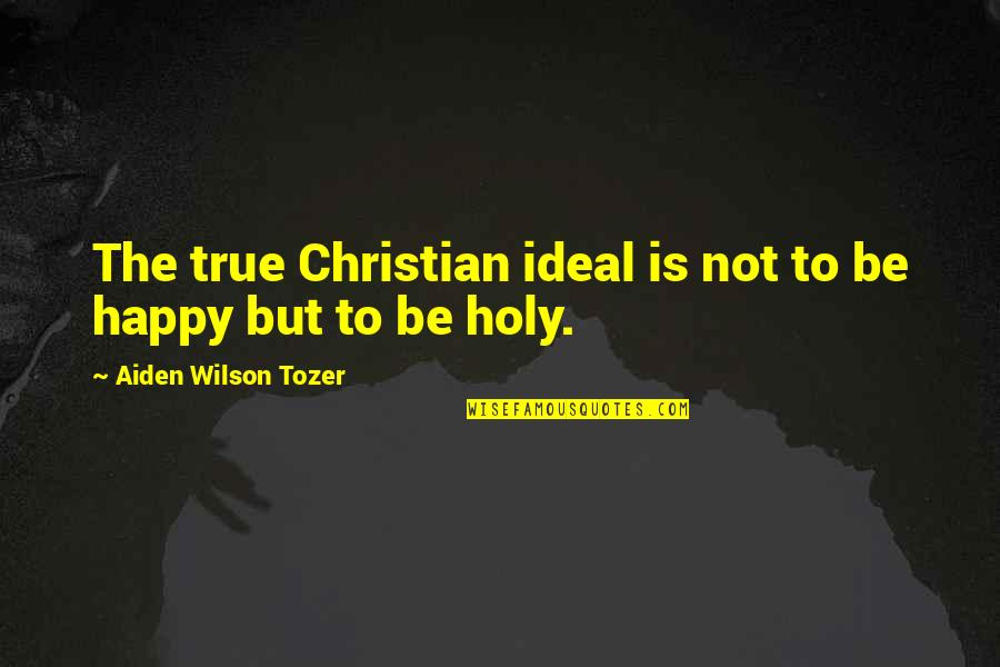 Teeth Swabs Quotes By Aiden Wilson Tozer: The true Christian ideal is not to be