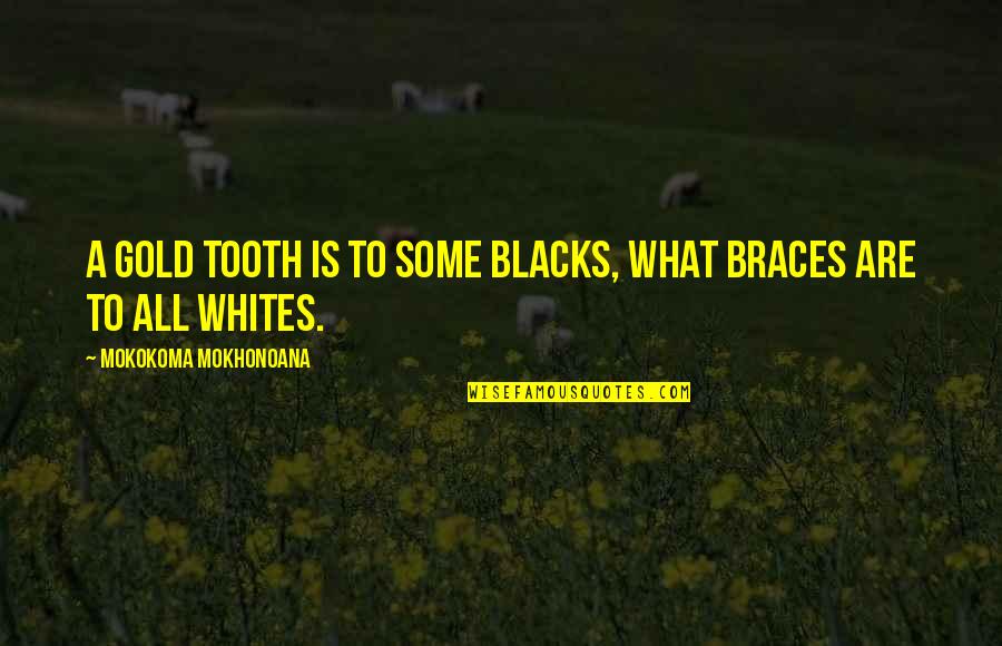 Teeth Tooth Quotes By Mokokoma Mokhonoana: A gold tooth is to some blacks, what
