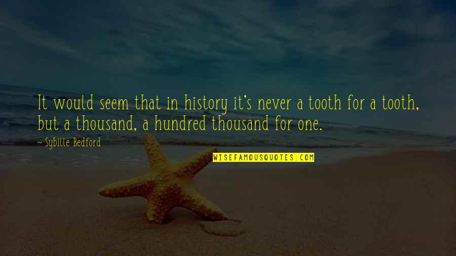 Teeth Tooth Quotes By Sybille Bedford: It would seem that in history it's never