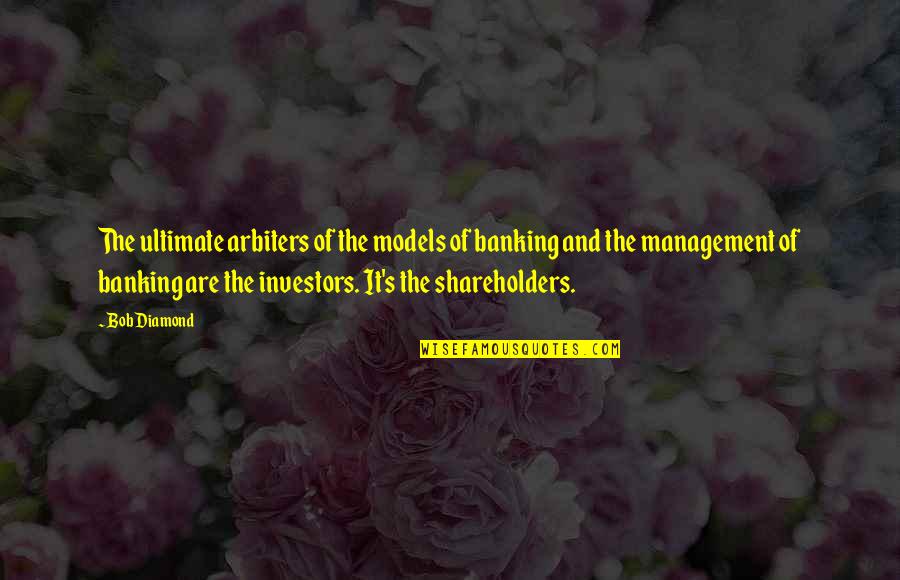 Teethed Alligator Quotes By Bob Diamond: The ultimate arbiters of the models of banking Teethed Alligator Quotes By Bob Diamond: The ultimate arbiters of the models of banking
