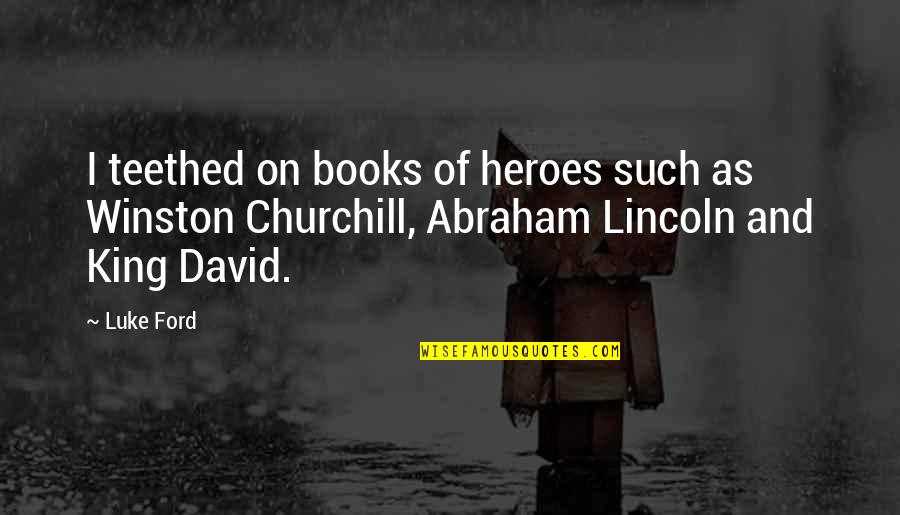 Teethed Quotes By Luke Ford: I teethed on books of heroes such as