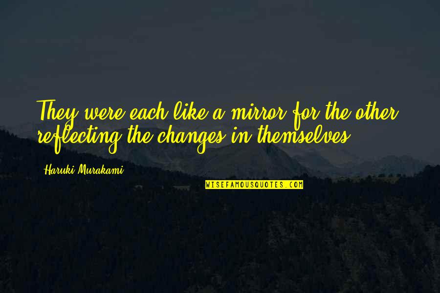 Teething Baby Quotes By Haruki Murakami: They were each like a mirror for the