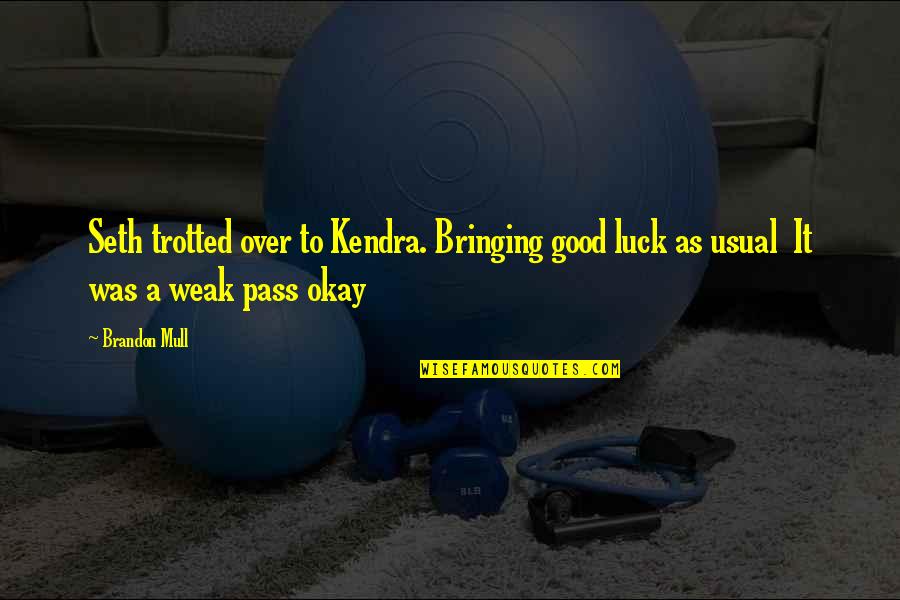 Teetotaler Pronunciation Quotes By Brandon Mull: Seth trotted over to Kendra. Bringing good luck