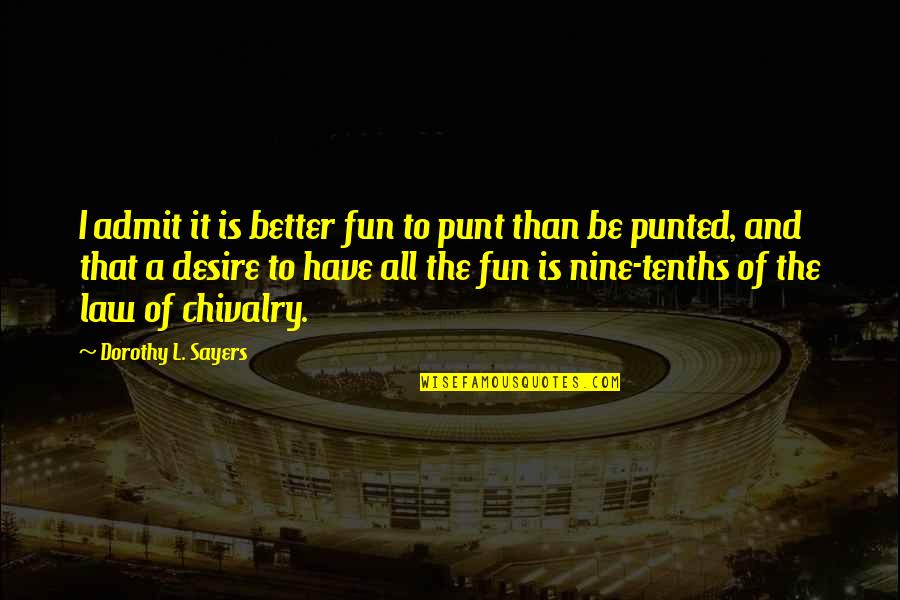 Teetotaller Funny Quotes By Dorothy L. Sayers: I admit it is better fun to punt Teetotaller Funny Quotes By Dorothy L. Sayers: I admit it is better fun to punt