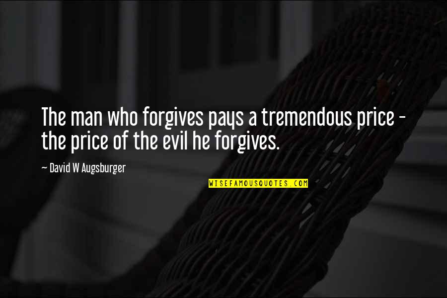 Teetsi Quotes By David W Augsburger: The man who forgives pays a tremendous price