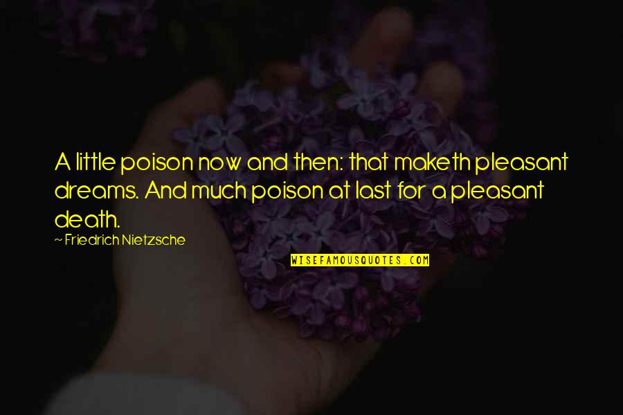 Teevin Logging Quotes By Friedrich Nietzsche: A little poison now and then: that maketh Teevin Logging Quotes By Friedrich Nietzsche: A little poison now and then: that maketh