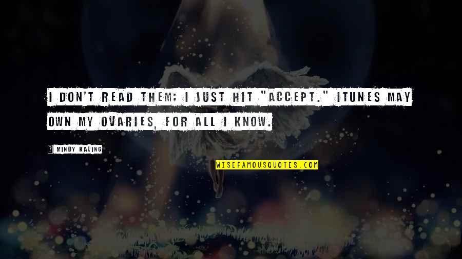Teeze Me Quotes By Mindy Kaling: I don't read them; I just hit "accept."