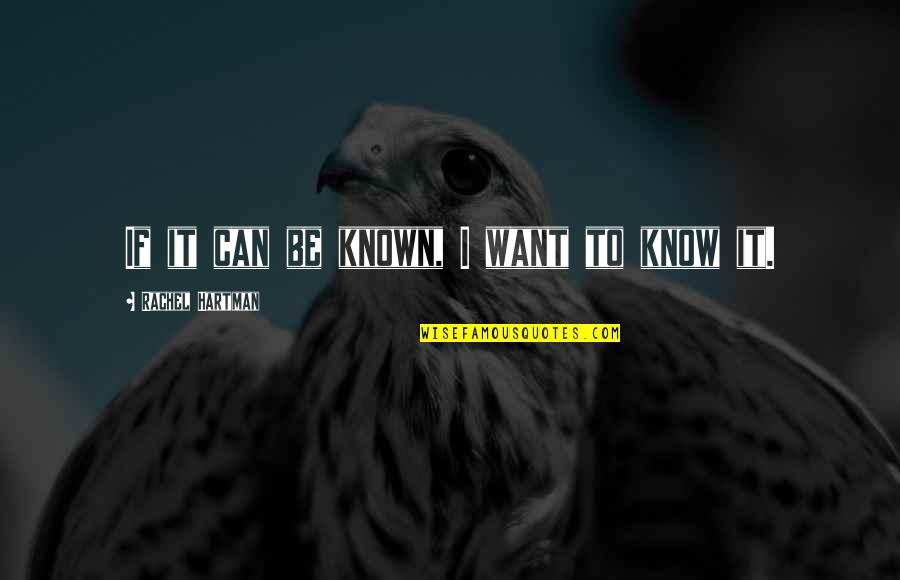 Tefancic Brane Quotes By Rachel Hartman: If it can be known, I want to Tefancic Brane Quotes By Rachel Hartman: If it can be known, I want to