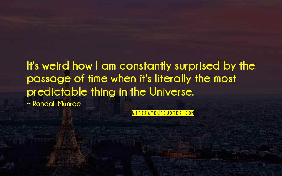 Teferi Quotes By Randall Munroe: It's weird how I am constantly surprised by Teferi Quotes By Randall Munroe: It's weird how I am constantly surprised by
