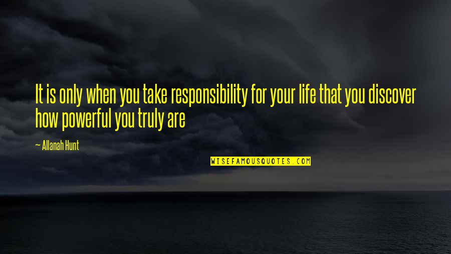 Teferis Protection Quotes By Allanah Hunt: It is only when you take responsibility for Teferis Protection Quotes By Allanah Hunt: It is only when you take responsibility for