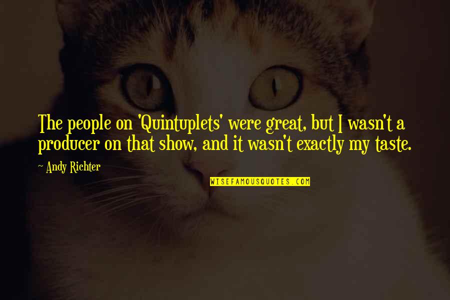 Teferis Protection Quotes By Andy Richter: The people on 'Quintuplets' were great, but I Teferis Protection Quotes By Andy Richter: The people on 'Quintuplets' were great, but I