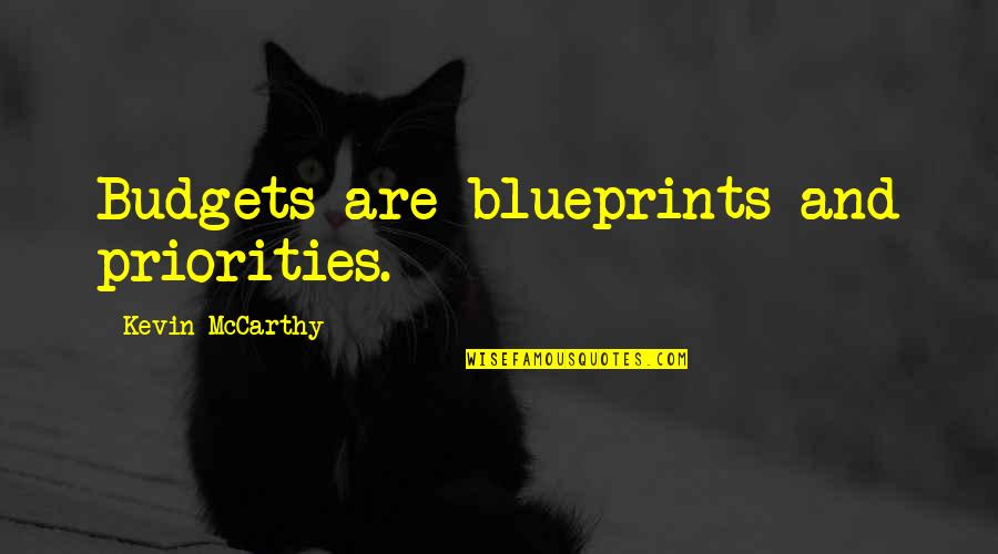 Teferis Protection Quotes By Kevin McCarthy: Budgets are blueprints and priorities. Teferis Protection Quotes By Kevin McCarthy: Budgets are blueprints and priorities.