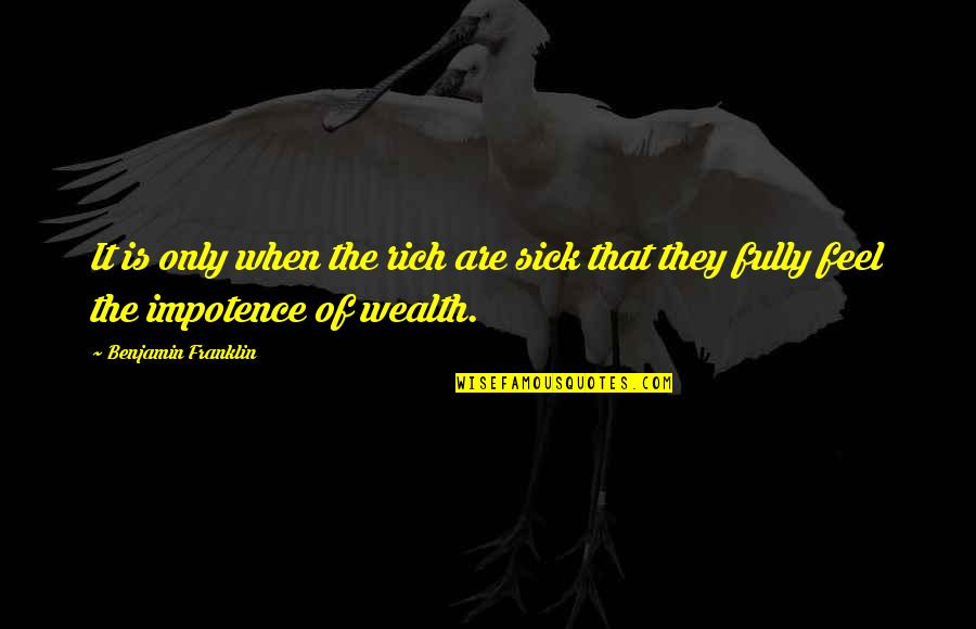 Tefter Quotes By Benjamin Franklin: It is only when the rich are sick Tefter Quotes By Benjamin Franklin: It is only when the rich are sick