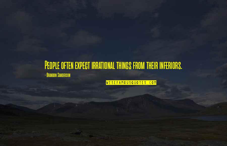 Tefter Quotes By Brandon Sanderson: People often expect irrational things from their inferiors. Tefter Quotes By Brandon Sanderson: People often expect irrational things from their inferiors.