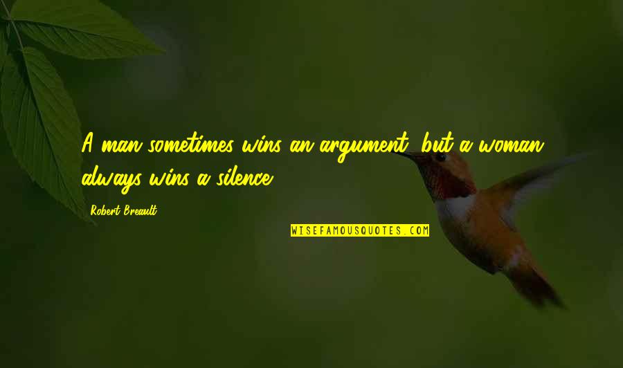 Tefter Quotes By Robert Breault: A man sometimes wins an argument, but a Tefter Quotes By Robert Breault: A man sometimes wins an argument, but a