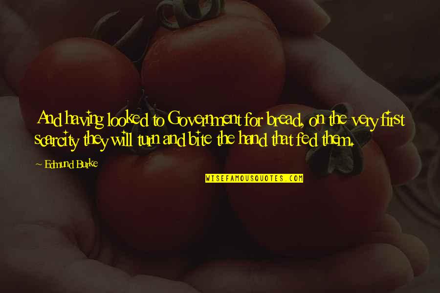Tegak Bersambung Quotes By Edmund Burke: And having looked to Government for bread, on Tegak Bersambung Quotes By Edmund Burke: And having looked to Government for bread, on