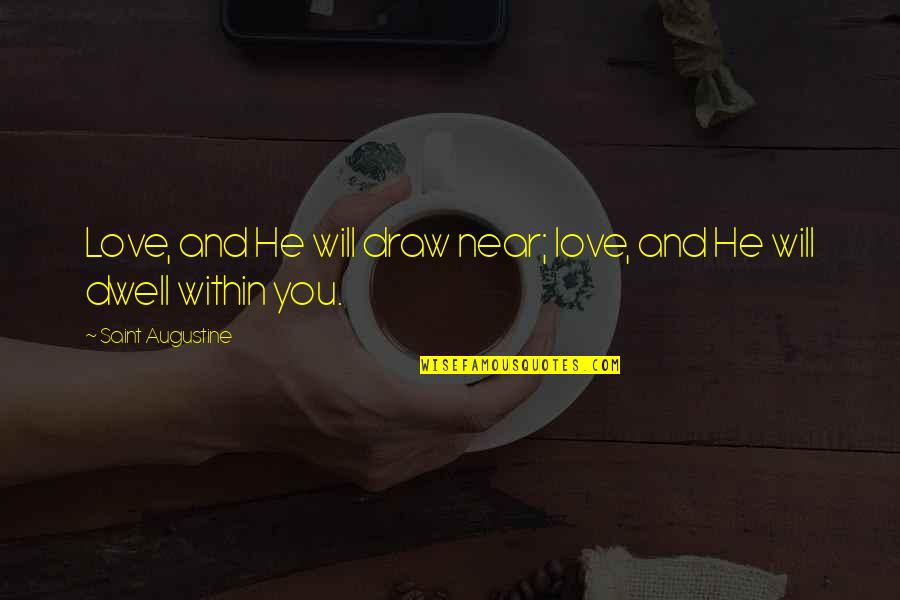 Tegan And Sara Sweet Quotes By Saint Augustine: Love, and He will draw near; love, and Tegan And Sara Sweet Quotes By Saint Augustine: Love, and He will draw near; love, and