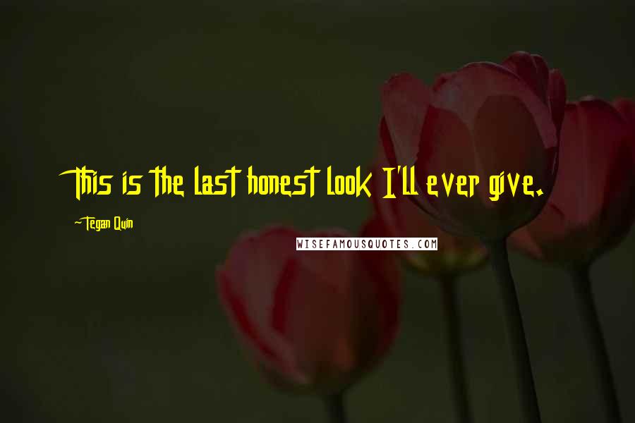 Tegan Quin quotes: This is the last honest look I'll ever give.