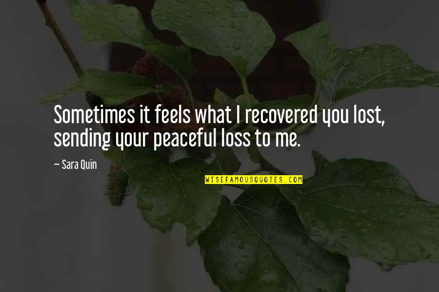 Tegan's Quotes By Sara Quin: Sometimes it feels what I recovered you lost,