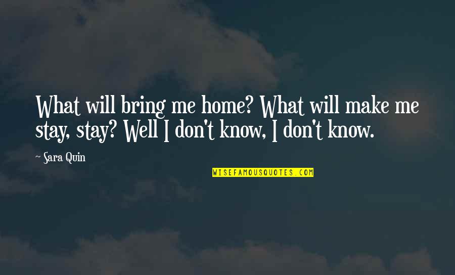 Tegan's Quotes By Sara Quin: What will bring me home? What will make