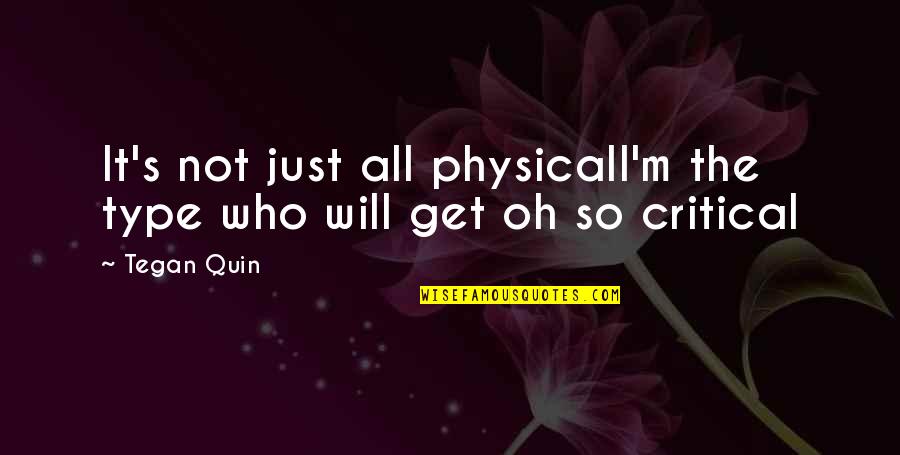 Tegan's Quotes By Tegan Quin: It's not just all physicalI'm the type who