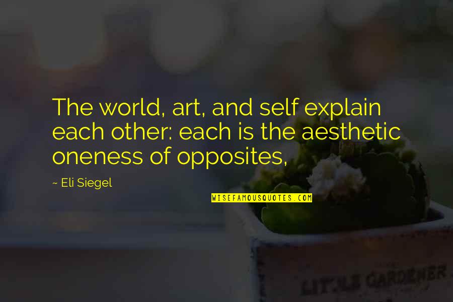 Tegap Maksud Quotes By Eli Siegel: The world, art, and self explain each other: