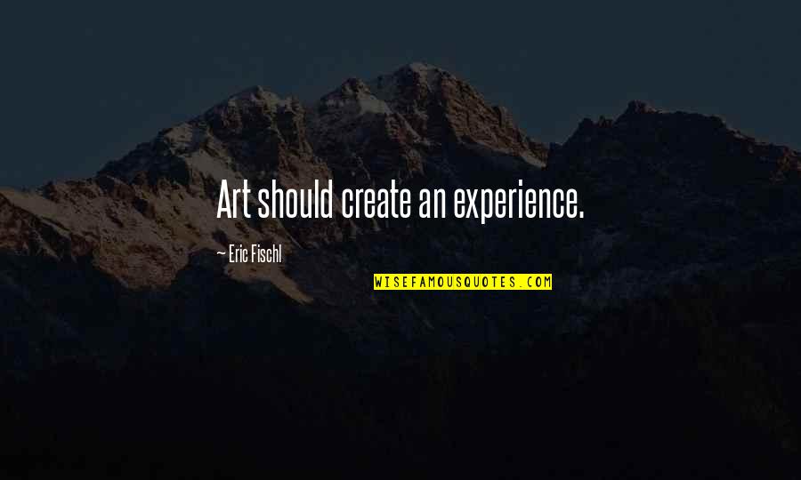 Tegap Maksud Quotes By Eric Fischl: Art should create an experience.