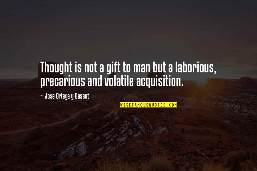Tegaptv Quotes By Jose Ortega Y Gasset: Thought is not a gift to man but Tegaptv Quotes By Jose Ortega Y Gasset: Thought is not a gift to man but