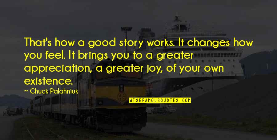Tegeder Andrew Quotes By Chuck Palahniuk: That's how a good story works. It changes Tegeder Andrew Quotes By Chuck Palahniuk: That's how a good story works. It changes