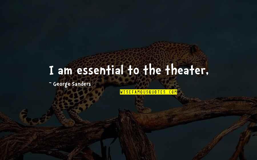 Tegelijkertijd Engels Quotes By George Sanders: I am essential to the theater,