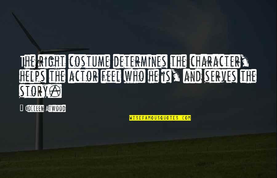 Tegen Quotes By Colleen Atwood: The right costume determines the character, helps the Tegen Quotes By Colleen Atwood: The right costume determines the character, helps the