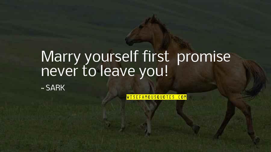 Tegenkomen Of Tegen Quotes By SARK: Marry yourself first promise never to leave you!
