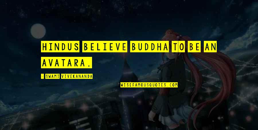 Tegernsee Bavaria Quotes By Swami Vivekananda: Hindus believe Buddha to be an Avatara.