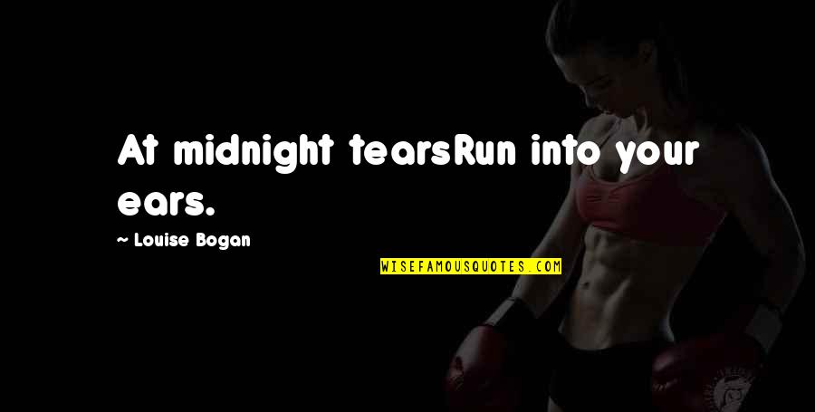 Tegernseer Grund Quotes By Louise Bogan: At midnight tearsRun into your ears.