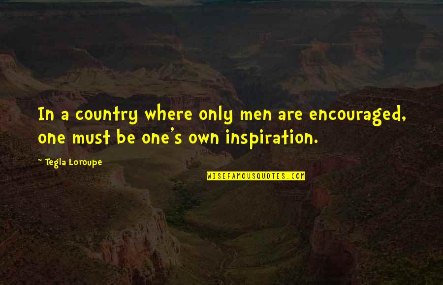 Tegla Loroupe Quotes By Tegla Loroupe: In a country where only men are encouraged,